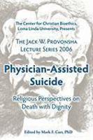 Physician-Assisted Suicide: Religious Perspectives On Death With Dignity Physician-Assisted Suicide: Religious Perspectives On Death With Dignity