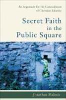 Secret Faith In The Public Square: An Argument For The Concealment Of Christian Identity Secret Faith In The Public Square: An Argument For The Concealment Of Christian Identity