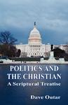 Politics And The Christian - A Scriptural Treatise