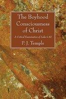 The Boyhood Consciousness Of Christ: A Critical Examination Of Luke II. 49