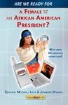 Are We Ready For A Female Or African-American President?: Over 40 Executive Yes, Maybe And No Viewpoints! Are We Ready For A Female Or African-American President?: Over 40 Executive Yes, Maybe And No Viewpoints!