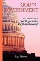God In Government: The Christian's Guide To Civic Responsibility And Political Ideology God In Government: The Christian's Guide To Civic Responsibility And Political Ideology