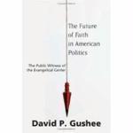 The Future Of Faith In American Politics: The Public Witness Of The Evangelical Center The Future Of Faith In American Politics: The Public Witness Of The Evangelical Center