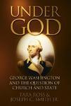 Under God: George Washington And The Question Of Church And State Under God: George Washington And The Question Of Church And State