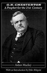 G. K. Chesterton: A Prophet For The 21st Century G. K. Chesterton: A Prophet For The 21st Century