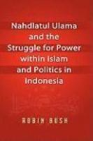 Nahdlatul Ulama And The Struggle For Power Within Islam And Politics In Indonesia