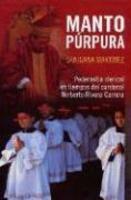 Manto Purpura: Pederastia Clerical En Teimpos Del Cardenal Norberto Rivera Carrera Manto Purpura: Pederastia Clerical En Teimpos Del Cardenal Norberto Rivera Carrera