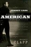 Johnny Cash And The Great American Contradiction: Christianity And The Battle For The Soul Of A Nation Johnny Cash And The Great American Contradiction: Christianity And The Battle For The Soul Of A Nation