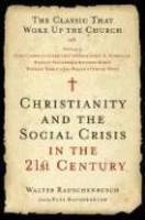 Christianity And The Social Crisis In The 21st Century: The Classic That Woke Up The Church Christianity And The Social Crisis In The 21st Century: The Classic That Woke Up The Church