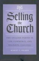 Selling The Church: The English Parish In Law, Commerce, And Religion, 1350-1550 Selling The Church: The English Parish In Law, Commerce, And Religion, 1350-1550