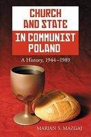 Church And State In Communist Poland: A History, 1944-1989 Church And State In Communist Poland: A History, 1944-1989