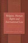Religion, Human Rights And International Law: A Critical Examination Of Islamic State Practices Religion, Human Rights And International Law: A Critical Examination Of Islamic State Practices