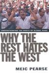 Why The Rest Hates The West: Understanding The Roots Of Global Rage Why The Rest Hates The West: Understanding The Roots Of Global Rage