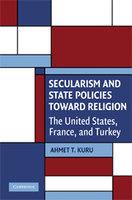 Secularism And State Policies Toward Religion: The United States, France, And Turkey Secularism And State Policies Toward Religion: The United States, France, And Turkey