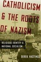 Catholicism And The Roots Of Nazism: Religious Identity And National Socialism