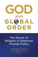 God And Global Order: The Power Of Religion In American Foreign Policy God And Global Order: The Power Of Religion In American Foreign Policy