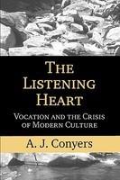 The Listening Heart: Vocation And The Crisis Of Modern Culture