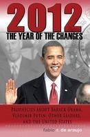 2012: The Year Of The Changes. Prophecies About Barack Obama, Vladimir Putin, Other Leaders, And The United States