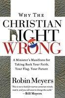 Why The Christian Right Is Wrong: A Minister's Manifesto For Taking Back Your Faith, Your Flag, Your Future