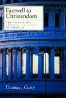 Farewell To Christendom: The Future Of Church And State In America Farewell To Christendom: The Future Of Church And State In America