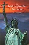 The Religious Subversion Of Democracy