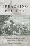 Preaching Politics: The Religious Rhetoric Of George Whitefield And The Founding Of A New Nation