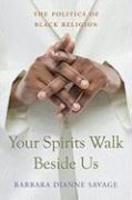 Your Spirits Walk Beside Us: The Politics Of Black Religion