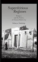 Superstitious Regimes: Religion And The Politics Of Chinese Modernity