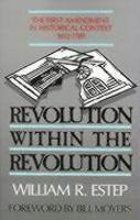 Revolution Within The Revolution: The First Amendment In Historical Context, 1612-1789
