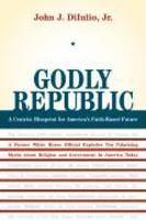 Godly Republic: A Centrist Blueprint For America's Faith-Based Future Godly Republic: A Centrist Blueprint For America's Faith-Based Future