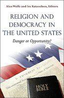 Religion And Democracy In The United States: Danger Or Opportunity? Religion And Democracy In The United States: Danger Or Opportunity?