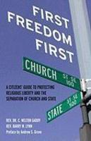 First Freedom First: A Citizen's Guide To Protecting Religious Liberty And The Separation Of Church And State First Freedom First: A Citizen's Guide To Protecting Religious Liberty And The Separation Of Church And State