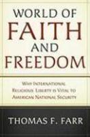 World Of Faith And Freedom: Why International Religious Liberty Is Vital To American National Security