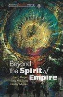 Beyond The Spirit Of Empire: Theology And Politics In A New Key