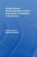 Shared Idioms, Sacred Symbols, And The Articulation Of Identities In South Asia