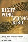 Right Wing, Wrong Bird: Why The Tactics Of The Religious Right Won't Fly With Most Conservative Christians