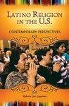 Latino Religion In The U. S. : Contemporary Perspectives Latino Religion In The U. S. : Contemporary Perspectives