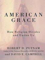 American Grace: How Religion Divides And Unites Us American Grace: How Religion Divides And Unites Us