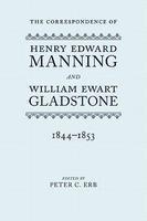The Correspondence Of Henry Edward Manning And William Ewart Gladstone: Volume Two 1844-1853 The Correspondence Of Henry Edward Manning And William Ewart Gladstone: Volume Two 1844-1853