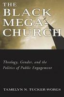 The Black Megachurch: Theology, Gender, And The Politics Of Public Engagement The Black Megachurch: Theology, Gender, And The Politics Of Public Engagement