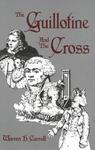 The Guillotine And The Cross The Guillotine And The Cross