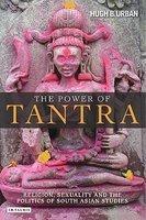 The Power Of Tantra : Religion, Sexuality And The Politics Of South Asian Studies