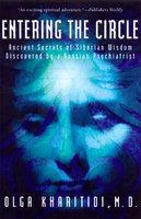 Entering The Circle: Ancient Secrets Of Siberian Wisdom Discovered By A Russian Psychiatrist Entering The Circle: Ancient Secrets Of Siberian Wisdom Discovered By A Russian Psychiatrist