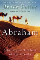 Abraham: A Journey To The Heart Of Three Faiths