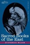 Sacred Books Of The East: Comprising Vedic Hymns, Zend-Avesta, Dhamapada, Upanishads, The Koran, And The Life Of Buddha Sacred Books Of The East: Comprising Vedic Hymns, Zend-Avesta, Dhamapada, Upanishads, The Koran, And The Life Of Buddha
