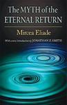 The Myth Of The Eternal Return: Cosmos And History The Myth Of The Eternal Return: Cosmos And History