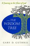 The Wisdom Tree: A Journey To The Heart Of God The Wisdom Tree: A Journey To The Heart Of God