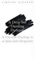 A Deep But Dazzling Darkness: A Christian Theology In An Inter-Faith Perspective