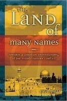 The Land Of Many Names: Towards A Christian Understanding Of The Middle Eastern Conflict
