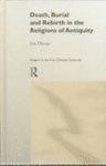 Death, Burial And The Rebirth In The Religions Of Antiquity Death, Burial And The Rebirth In The Religions Of Antiquity